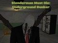 Spel Slenderman Moet Sterf: Ondergrondse Bunker aanlyn Spel Slenderman Moet Sterf: Ondergrondse Bunker aanlyn