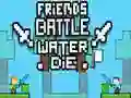 Spel Vriende Strijd: Water Sterf aanlyn Spel Vriende Strijd: Water Sterf aanlyn